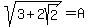 sqrt%283%2B2sqrt%282%29%29=A