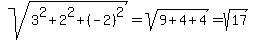 sqrt%283%5E2%2B2%5E2%2B%28-2%29%5E2%29=sqrt%289%2B4%2B4%29=sqrt%2817%29