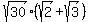 sqrt%2830%29%2A%28sqrt%282%29+%2B+sqrt%283%29%29