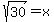 sqrt%2830%29=x