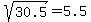 sqrt%2830.5%29+=+5.5