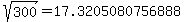 sqrt%28300%29=17.3205080756888