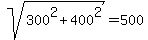 sqrt%28300%5E2+%2B+400%5E2%29+=+500