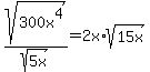 sqrt%28300x%5E4%29%2Fsqrt%285x%29=2x%2Asqrt%2815x%29
