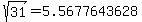 sqrt%2831%29=5.5677643628