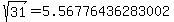 sqrt%2831%29=5.56776436283002