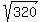 sqrt%28320%29