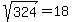 sqrt%28324%29+=+18