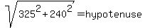sqrt%28325%5E2%2B240%5E2%29=+hypotenuse