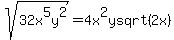sqrt%2832x%5E5y%5E2%29=4x%5E2ysqrt%282x%29