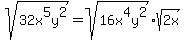 sqrt%2832x%5E5y%5E2%29=sqrt%2816x%5E4y%5E2%29%2Asqrt%282x%29