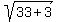 sqrt%2833%2B3%29