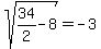sqrt%2834%2F2-8%29=-3