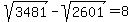 sqrt%283481%29-sqrt%282601%29=8