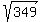 sqrt%28349%29