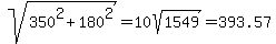 sqrt%28350%5E2%2B180%5E2%29=10sqrt%281549%29=393.57