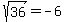 sqrt%2836%29=-6