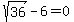 sqrt%2836%29-6=0