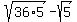 sqrt%2836%2A5%29+-+sqrt%285%29