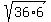 sqrt%2836%2A6%29