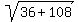 sqrt%2836%2B108%29