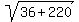 sqrt%2836%2B220%29