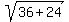 sqrt%2836%2B24%29