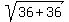 sqrt%2836%2B36%29