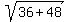 sqrt%2836%2B48%29
