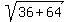 sqrt%2836%2B64%29