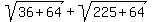sqrt%2836%2B64%29%2Bsqrt%28225%2B64%29