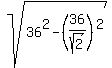sqrt%2836%5E2+-+%2836%2Fsqrt%282%29%29%5E2%29