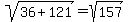 sqrt%2836+%2B+121%29+=+sqrt%28157%29