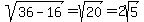 sqrt%2836-16%29+=+sqrt%2820%29+=+2sqrt%285%29