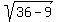 sqrt%2836-9%29