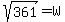 sqrt%28361%29+=+W
