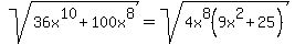 sqrt%2836x%5E10+%2B+100x%5E8%29+=+sqrt%284x%5E8%289x%5E2+%2B+25%29%29