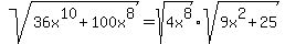 sqrt%2836x%5E10+%2B+100x%5E8%29+=+sqrt%284x%5E8%29%2Asqrt%289x%5E2+%2B+25%29