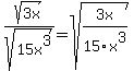 sqrt%283x%29%2Fsqrt%2815x%5E3%29+=+sqrt%283x%2F15x%5E3%29