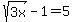 sqrt%283x%29+-+1+=+5