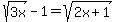 sqrt%283x%29-1=sqrt%282x%2B1%29