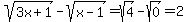 sqrt%283x%2B1%29-sqrt%28x-1%29+=+sqrt%284%29-sqrt%280%29+=+2