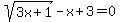 sqrt%283x%2B1%29-x%2B3=0