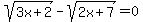 sqrt%283x%2B2%29-sqrt%282x%2B7%29=0