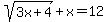 sqrt%283x%2B4%29+%2B+x++=+12