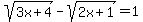 sqrt%283x%2B4%29-sqrt%282x%2B1%29=1