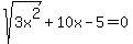 sqrt%283x%5E2%29+%2B+10x+-+5+=+0+