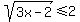 sqrt%283x-2%29%3C=2