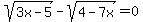 sqrt%283x-5%29-sqrt%284-7x%29=0