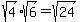 sqrt%284%29%2Asqrt%286%29+=+sqrt%2824%29